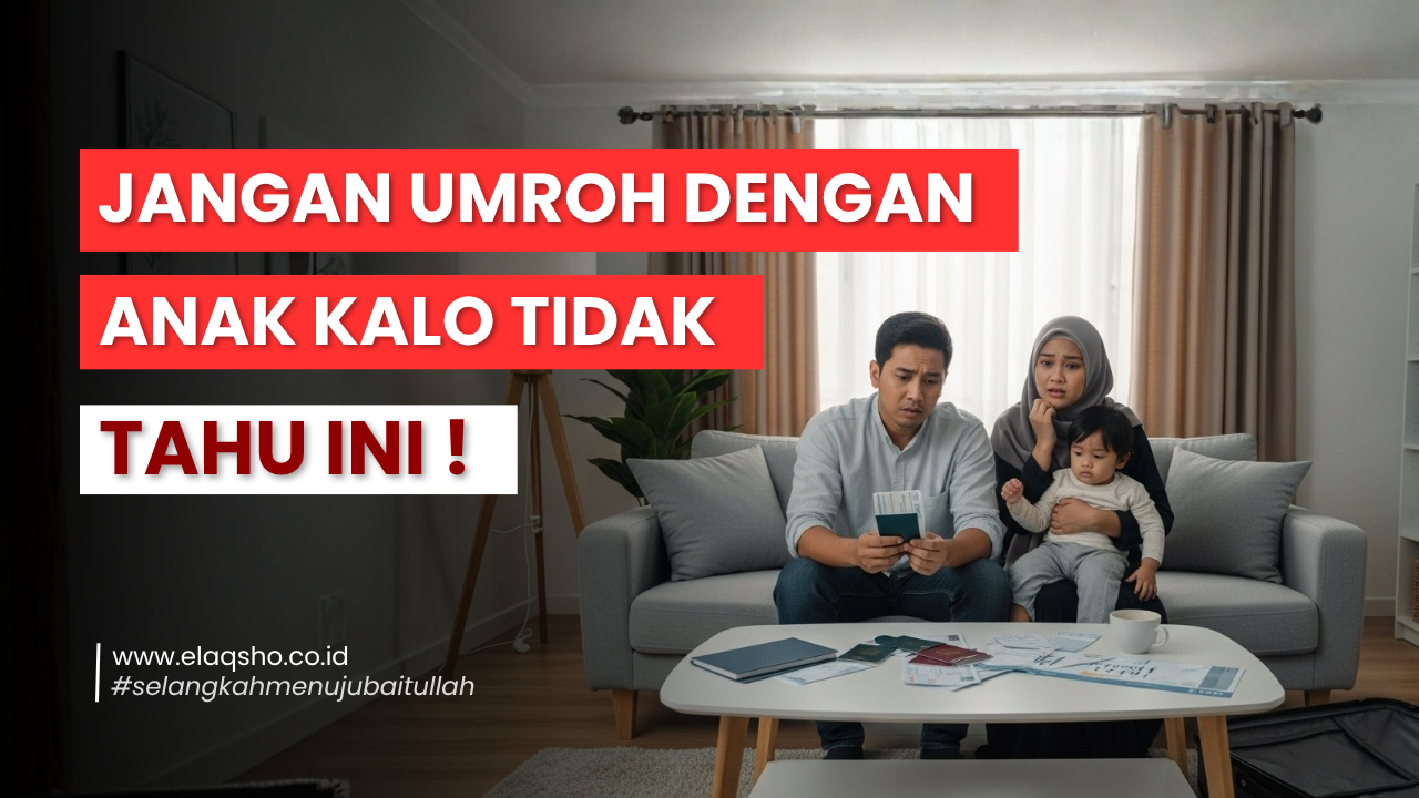 Tips Umroh Bareng Si Kecil | Nyaman, Aman, dan Berkesan Bersama Elaqsho